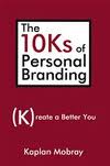 The 10Ks of Personal Branding: (K)reate a better You