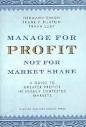 Manage for Profit, Not for Market Share