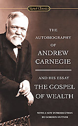 The Autobiography of Andrew Carnegie and The Gospel of Wealth