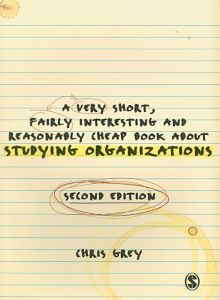 A Very Short Fairly Interesting and Reasonably Cheap Book About Studying Organizations (Very Short, Fairly Interesting & Cheap Books)