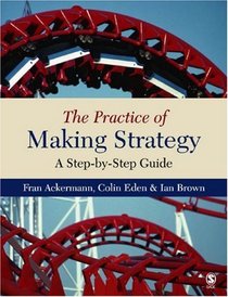 The Practice of Making Strategy: A Step-by-Step Guide 