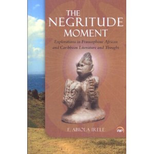 The Negritude Moment: Explorations in Francophone African and Caribbean Literature and Thought 