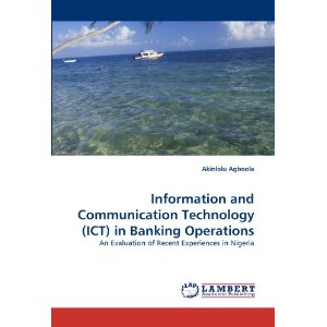 Information and Communication Technology (ICT) in Banking Operations: An Evaluation of Recent Experiences in Nigeria 