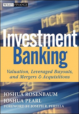 Investment Banking: Valuation, Leveraged Buyouts, and Mergers and Acquisitions (Wiley Finance)