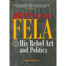 Arrest The Music! Fela & His Rebel Art And Politics