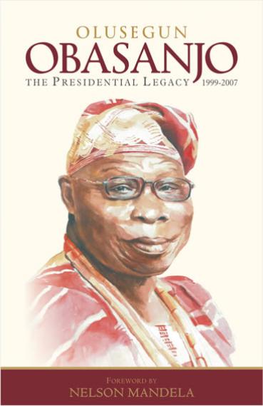 Olusegun Obasanjo; The Presidential Legacy 1999-2007 {Two Volumes}