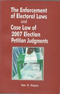 The Enforcement of Electoral Laws and Case Law of 2007 Election Petition Judgments