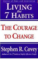 Living the 7 Habits: The Courage to Change