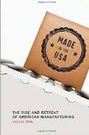 Made in the USA: The Rise and Retreat of American Manufacturing