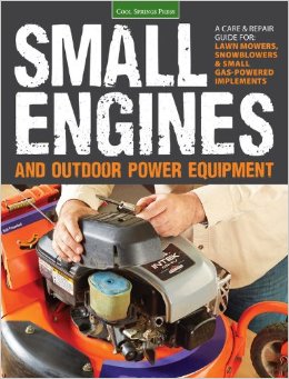  Small Engines and Outdoor Power Equipment: A Care & Repair Guide for