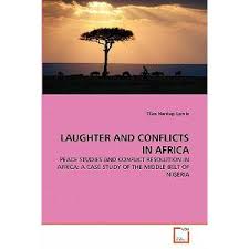 LAUGHTER AND CONFLICTS IN AFRICA: PEACE STUDIES AND CONFLICT RESOLUTION IN AFRICA