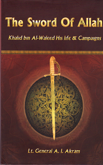 Sword of Allah: Khalid Bin Al-Waleed, His Life and Campaigns