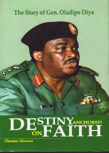 Destiny Anchored On Faith (The Story Of Gen. Oladipo Diya)