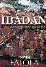 IBADAN: Foundation Growth and Change (1830-1960)