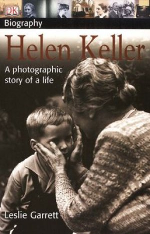 HELEN KELLER: A PHOTOGRAPIC STORY OF A LIFE