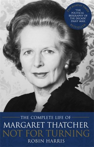 Not for Turning: The Life of Margaret Thatcher