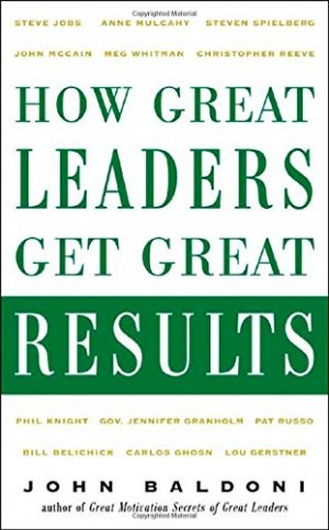 How Great Leaders Get Great Results