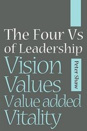 The Four vs of Leadership : Vision, Values, Value-Added and Vitality